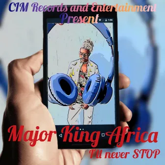 I'll Never Stop by Major King Africa