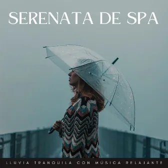 Serenata De Spa: Lluvia Tranquila Con Música Relajante by Spa Música Relajación Terapia