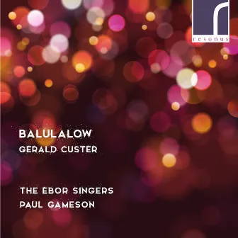 Gerald Custer: Balulalow by The Ebor Singers