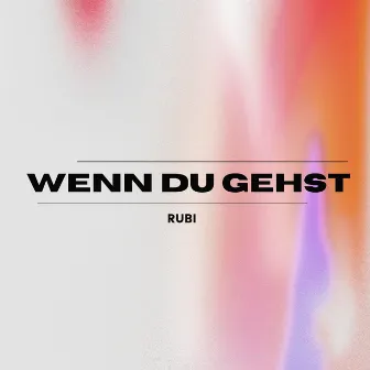 WENN DU GEHST by Rubi