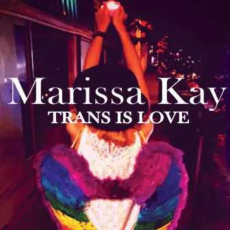 Trans Is Love by Marissa Kay