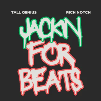 JACKIN FOR BEATS by Rich Notch