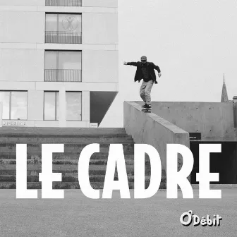 Le Cadre by Ô Débit