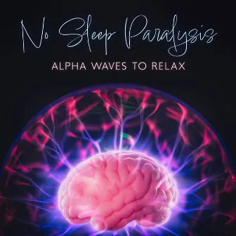 No Sleep Paralysis: Alpha Waves to Relax, Calm Music for Quantum Jumping by Emil Bruguera