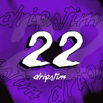 22 by DripSTiM