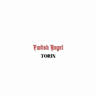 Foolish Angel by TORIN!