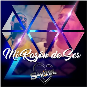 MI Razón de Ser by Sapitos For Ever