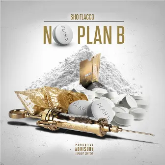 No Plan B by Sho Flacco