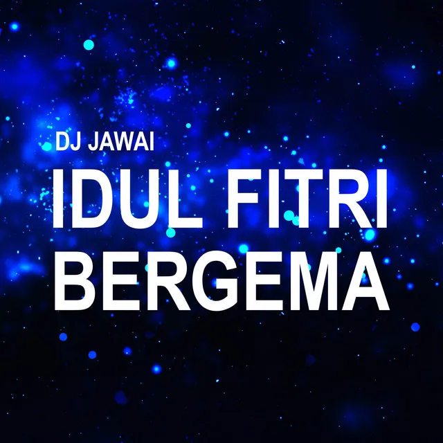 DJ IDUL FITRI BERGEMA