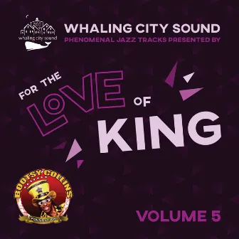 Whaling City Sound Jazz Presented By For the Love of King: Volume 5 by Bootsy Collins Foundation: For the Love of King