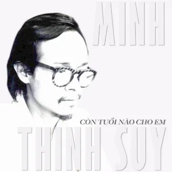 Còn Tuổi Nào Cho Em by MINH