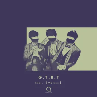 G.T.B.T (feat. [Meteor]) by UNI-Qreatives