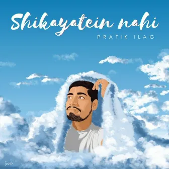 Shikayatein Nahi by Pratik Ilag