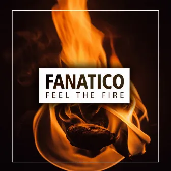 Feel the Fire by Fanatico