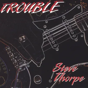 Trouble by Steve Thorpe