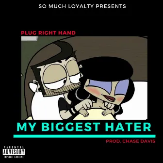 My Biggest Hater by Plug Right Hand