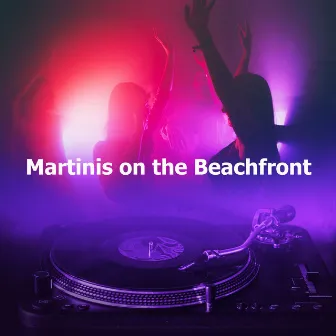 Martinis on the Beachfront by Cocktail Party Music Collection