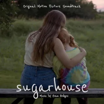 Sugarhouse (Original Motion Picture Soundtrack) by Evan Hodges