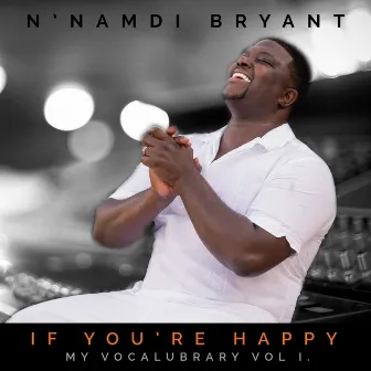 If You're Happy (My Vocalubrary, Vol. I) by N'namdi Bryant