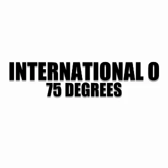 75 Degrees by International O