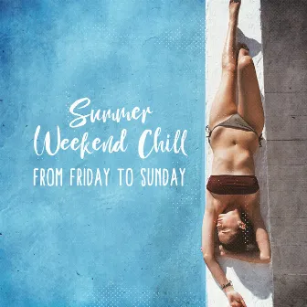 Summer Weekend Chill: From Friday to Sunday - Tropical Island Beach, Holiday Feeling, Super Fly Chill Music by Copacabana Playa Chill