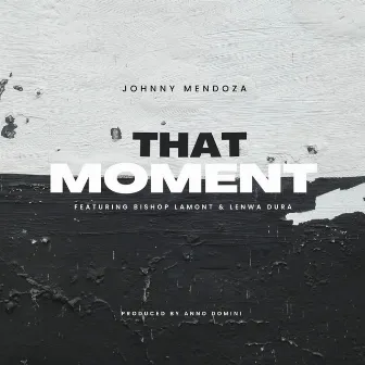 That Moment by Johnny Mendoza