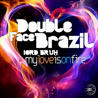 My Love Is On Fire (feat. Lord Bruh) by Double Face Brazil