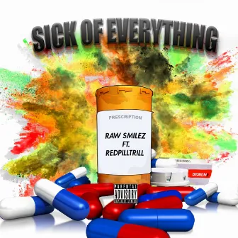 Sick of Everything by Raw Smilez