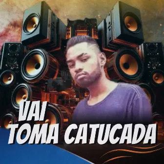 Vai Toma Catucada by MC TJ OFICIAL