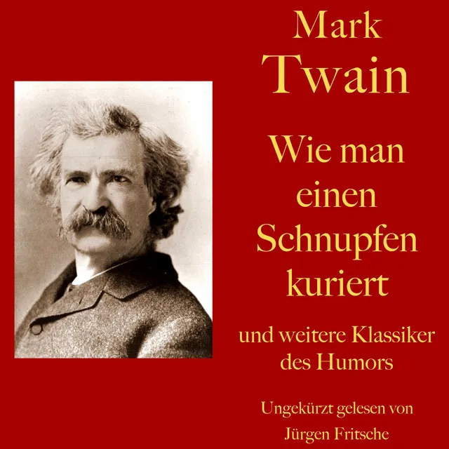 Mark Twain: Wie man einen Schnupfen kuriert - und weitere Klassiker des Humors (Zehn Kurzgeschichten zum Lachen und Schmunzeln)