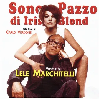 Sono pazzo di Iris Blond (Colonna sonora originale) by Lele Marchitelli