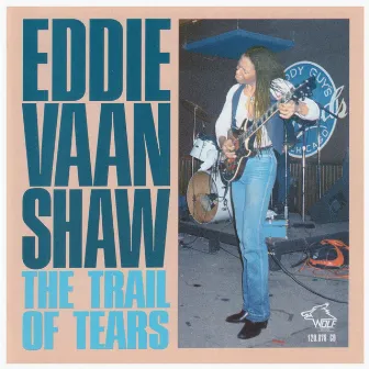 The Trail Of Tears - Eddie Vaan Shaw by Eddie Vaan Shaw