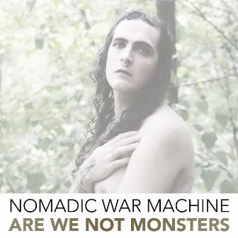 Are We Not Monsters by Nomadic War Machine