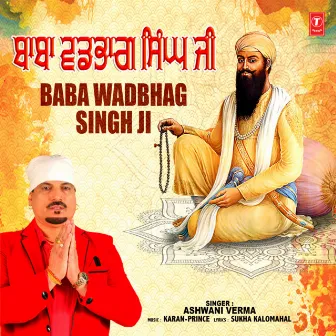 Baba Wadbhag Singh Ji by Ashwani Verma