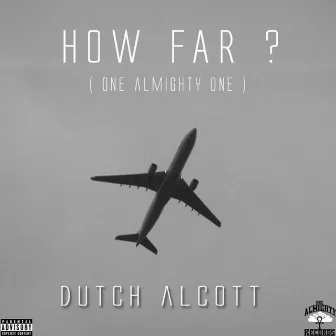 How Far (One Almighty One) by Dutch Alcott