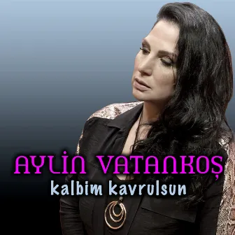 Kalbim Kavrulsun by Aylin Vatankos