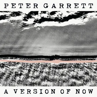 A Version of Now by Peter Garrett