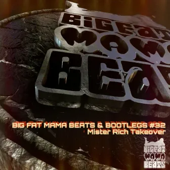 Big Fat Mama Beats & Bootlegs #32 (Mister Rich Takeover) by Mister Rich