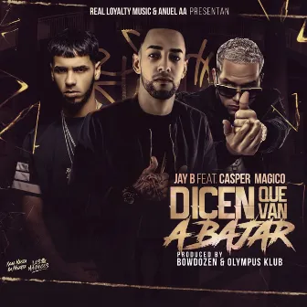 Dicen Que Van a Bajar by Jay B