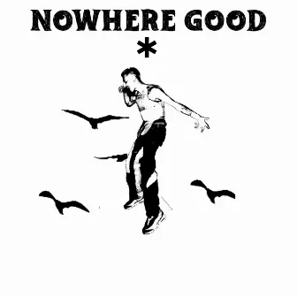 NOWHERE GOOD by Numerohuno