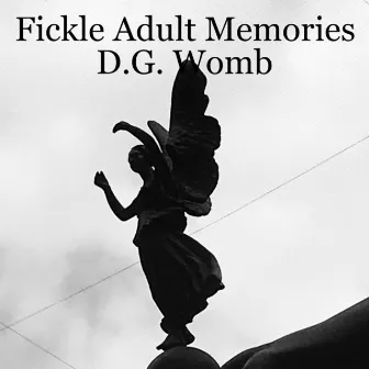 Fickle Adult Memories by D.G. Womb