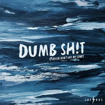 Dumb Sh!t by Joe Roc