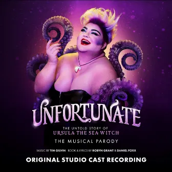 Unfortunate: The Untold Story of Ursula the Sea Witch (Original Studio Cast Recording) by Tim Gilvin