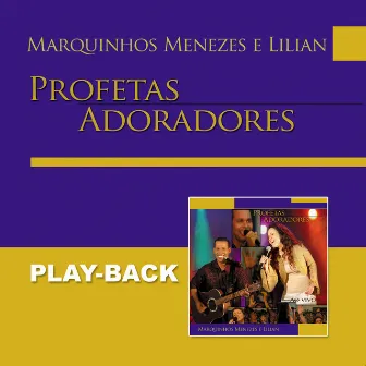 Profetas Adoradores (Playback) by Marquinhos Menezes e Lilian