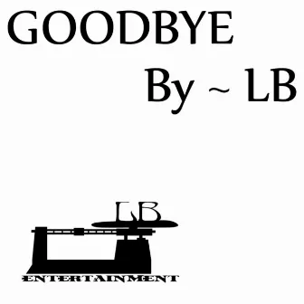 Goodbye by LB