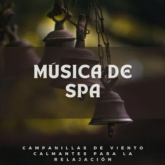 Música De Spa: Campanillas De Viento Calmantes Para La Relajación by Terapia de spa con sonidos de la naturaleza