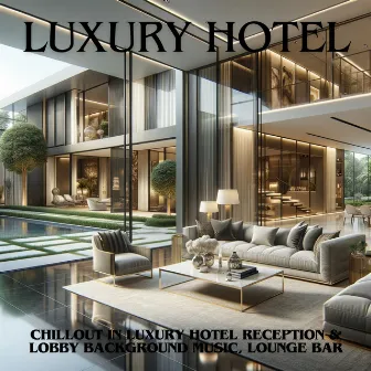 Luxury Hotel: Chillout in Luxury Hotel Reception & Lobby Background Music, Lounge Bar by Chillin House