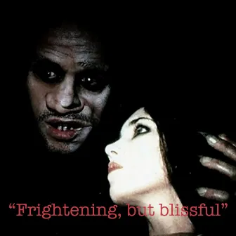 Frightening, but blissful by Grizz