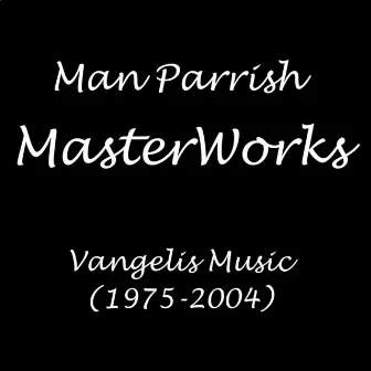 Masterworks (Vangelis Music) [1975-2004] by Man Parrish