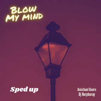 Blow My Mind (Sped Up) by Amichael Genre